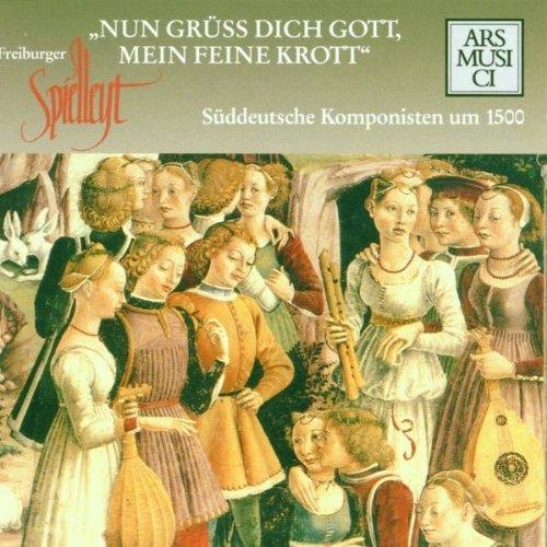 Nun grüss dich Gott, mein feine Krott (Süddeutsche Komponisten um 1500)