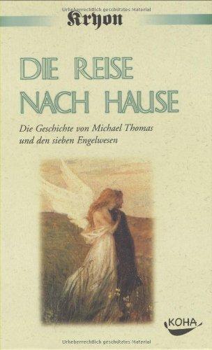 Die Reise nach Hause: Eine Kryon-Parabel. Die Geschichte von Michael Thomas und den sieben Engelwesen