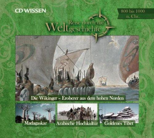 CD WISSEN - Reise durch die Weltgeschichte, 800 bis 1000 n. Chr.: Die Wikinger / Madagaskar / Goldenes Tibet / Die arabische Hochkultur, 1 CD