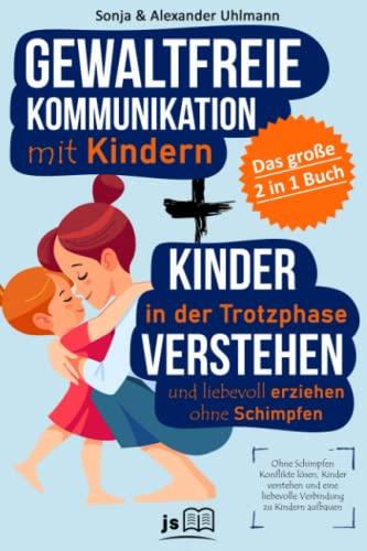 Gewaltfreie Kommunikation mit Kindern | Gemeinsam durch die Trotzphase – das 2 in 1 Buch: Ohne Schimpfen Konflikte lösen, Kinder verstehen und eine liebevolle Verbindung zu Kindern aufbauen