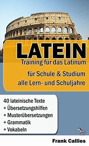 Latein: Training für das Latinum in Schule und Studium