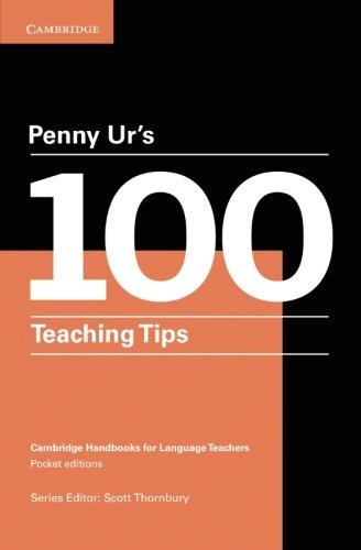 Penny Ur's 100 Teaching Tips (Cambridge Handbooks for Language Teachers)