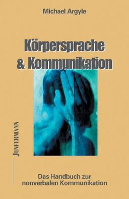 Körpersprache und Kommunikation: Das Handbuch zur nonverbalen Kommunikation