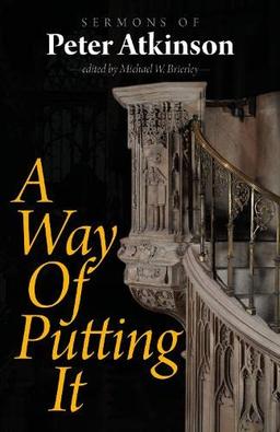 A Way of Putting It: Sermons of Peter Atkinson