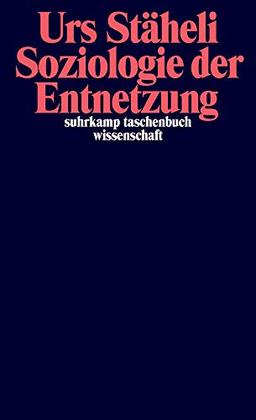 Soziologie der Entnetzung (suhrkamp taschenbuch wissenschaft)