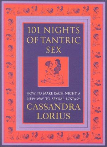 101 Nights of Tantric Sex: How to Make Each Night a New Way to Sexual Ecstasy