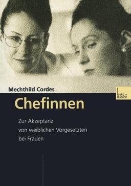 Chefinnen: Zur Akzeptanz von weiblichen Vorgesetzten bei Frauen