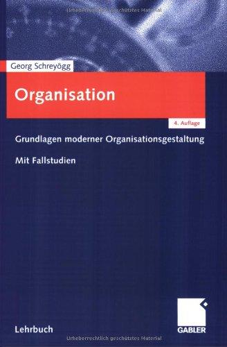 Organisation: Grundlagen moderner Organisationsgestaltung. Mit Fallstudien