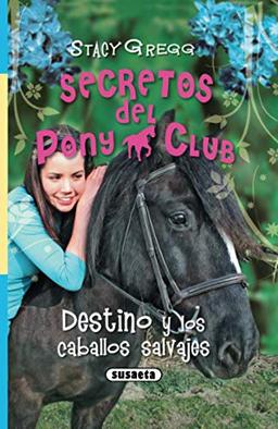 Destino y los caballos salvajes (Secretos Del Pony Club, Band 3)