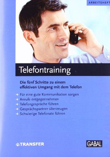 Telefontraining - Arbeitsheft: Die fünf Schritte zu einem effektivem Umgang mit dem Telefon