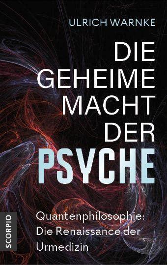 Die geheime Macht der Psyche: Quantenphilosophie: Die Renaissance der Urmedizin