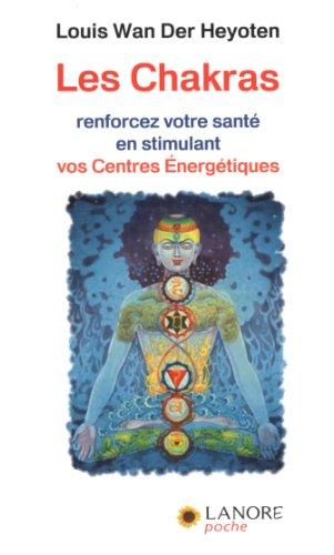 Les chakras : renforcez votre santé en stimulant vos centres énergétiques