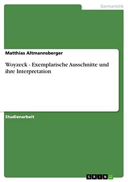 Woyzeck - Exemplarische Ausschnitte und ihre Interpretation