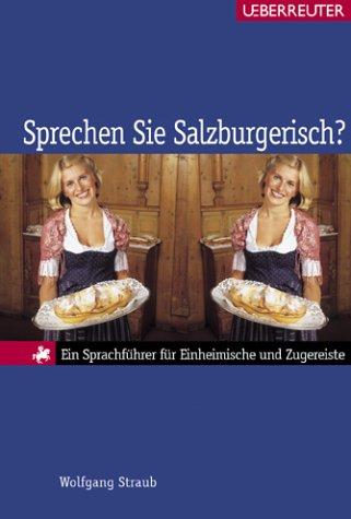 Sprechen Sie Salzburgerisch? Ein Sprachführer für Einheimische und Zugereiste