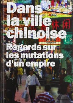 Dans la ville chinoise : regards sur les mutations d'un empire