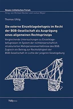 Die externe Einzelklagebefugnis im Recht der BGB-Gesellschaft als Ausprägung eines allgemeinen Rechtsprinzips: Vergleichende Untersuchungen zu ... Gesetzgebung (Neues civilistisches Forum)