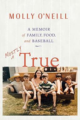 Mostly True: A Memoir of Family, Food, and Baseball