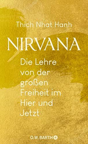 Nirvana: Die Lehre von der großen Freiheit im Hier und Jetzt