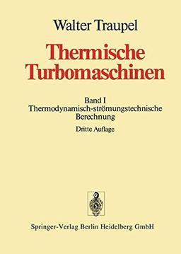 Thermische Turbomaschinen: Erster Band Thermodynamisch-strömungstechnische Berechnung