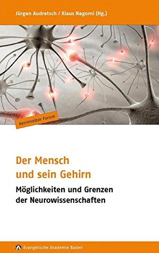 Der Mensch und sein Gehirn: Möglichkeiten und Grenzen der Neurowissenschaften (Herrenalber Forum)