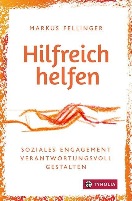 Hilfreich helfen: Soziales Engagement verantwortungsvoll gestalten. Für Menschen in sozialen Berufen und im Ehrenamt.