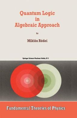 Quantum Logic in Algebraic Approach (Fundamental Theories of Physics)