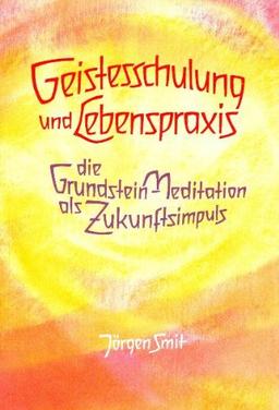 Geistesschulung und Lebenspraxis: Die Grundstein-Meditation als Zukunftsimpuls (Vorträge, gehalten in Den Haag, Weihnachten 1986/87)