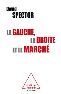 La gauche, la droite et le marché : histoire d'une idée controversée (XIXe-XXIe siècle)