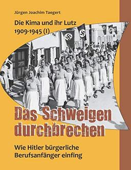 Die Kima und ihr Lutz 1909-1945 (I): Das Schweigen durchbrechen: Wie Hitler bürgerliche Berufsanfänger einfing