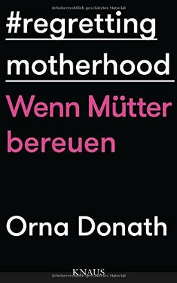 Regretting Motherhood: Wenn Mütter bereuen