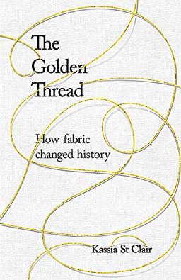 The Golden Thread: How Fabric Changed History