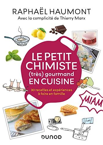 Le petit chimiste (très) gourmand en cuisine : 30 recettes et expériences à faire en famille