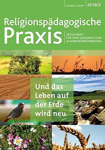 Und das Leben auf der Erde wird neu (Religionspädagogische Praxis / Zeitschrift für eine ganzheitliche Glaubensverkündigung)