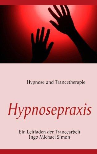 Hypnosepraxis: Ein Leitfaden der Trancearbeit