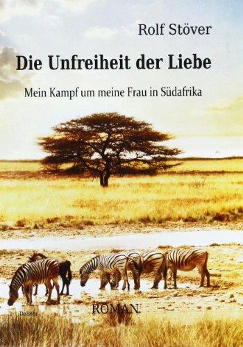 Die Unfreiheit der Liebe - Mein Kampf um meine Frau in SÃ1/4dafrika