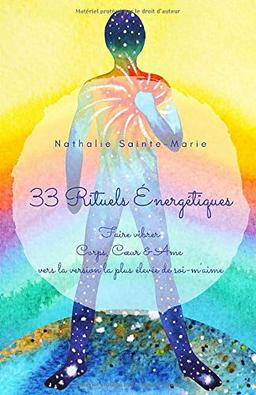 33 Rituels Energétiques: Faire vibrer Corps, Cœur & Âme vers la version la plus élevée de soi-m'aime