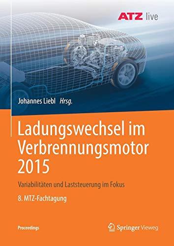 Ladungswechsel im Verbrennungsmotor 2015: Variabilitäten und Laststeuerung im Fokus    8. MTZ-Fachtagung (Proceedings)