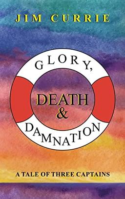 Glory, Death & Damnation: A Tale of Three Captains