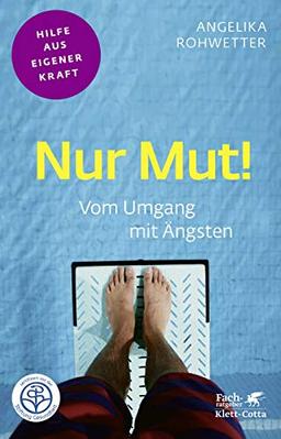 Nur Mut!: Vom Umgang mit Ängsten