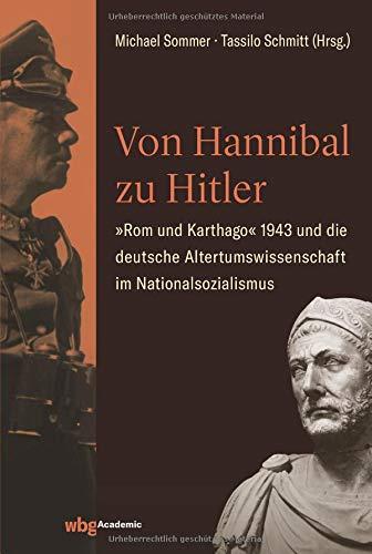 Von Hannibal zu Hitler: »Rom und Karthago« 1943 und die deutsche Altertumswissenschaft im Nationalsozialismus