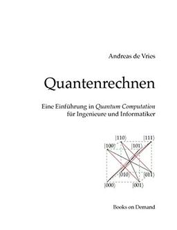 Quantenrechnen: Eine Einführung in Quantum Computation für Ingenieure und Informatiker