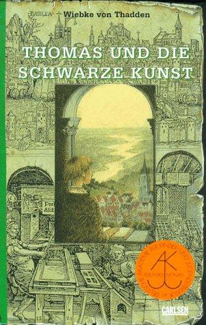 Thomas und die schwarze Kunst. Ein Roman aus der Frühzeit des Buchdrucks. ( Ab 13 J.)