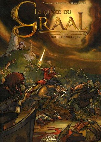 La quête du Graal. Vol. 1. Arthur Pendragon