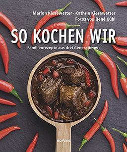 So kochen wir: Familienrezepte aus drei Generationen