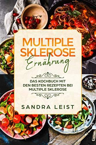 Multiple Sklerose Ernährung: Das Kochbuch mit den besten Rezepten bei Multiple Sklerose