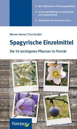 Spagyrische Einzelmittel: Die 50 wichtigsten Pflanzen im Porträt