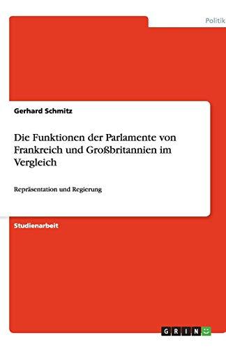 Die Funktionen der Parlamente von Frankreich und Großbritannien im Vergleich: Repräsentation und Regierung