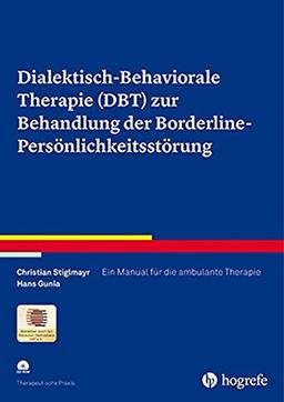 Dialektisch-Behaviorale Therapie (DBT) zur Behandlung der Borderline-Persönlichkeitsstörung: Ein Manual für die ambulante Therapie (Therapeutische Praxis)