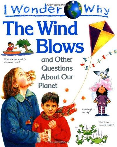 I Wonder Why the Wind Blows and Other Questions about Our Planet (I wonder why series)