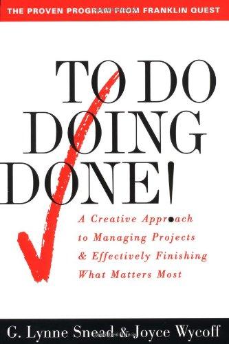 To Do Doing Done: A Creative Approach to Managing Projects and Effectively Finishing What Matters Most